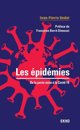 Jean-Pierre Dedet - Les épidémies - De la peste noire à la Covid-19.