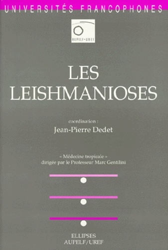 Jean-Pierre Dedet - Médecine tropicale - Les leishmanioses.