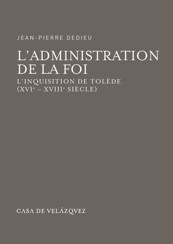 L'administration de la foi. L'inquisition de Tolède (XVIe-XVIIIe siècle) 2e édition