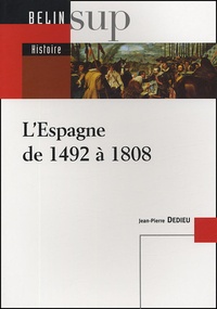 Jean-Pierre Dedieu - L'Espagne de 1492 à 1808.