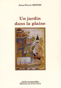 Jean-Pierre Defois - Un jardin dans la plaine.