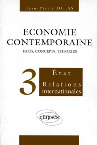 Jean-Pierre Delas - Economie Contemporaine. Volume 3, Etat, Relations Internationales.