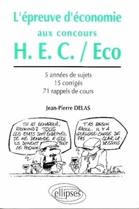 Jean-Pierre Delas - L'Epreuve D'Economie Aux Concours De La Voie Hec. Tous Les Sujets De 1998 A 1992, 15 Corriges, 71 Rappels De Cours.