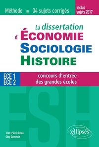 Jean-Pierre Delas et Géry Dumoulin - La dissertation d'Economie, Sociologie, Histoire (ESH) aux concours d'entrée des grandes écoles de commerce - 34 sujets corrigés.