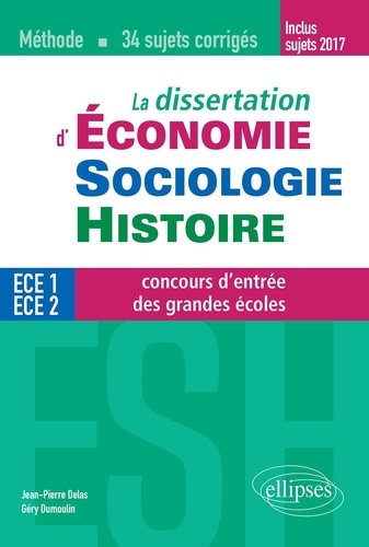 La dissertation d'Economie, Sociologie, Histoire (ESH) aux concours d'entrée des grandes écoles de commerce. 34 sujets corrigés  Edition 2017