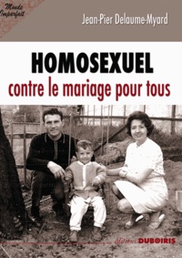 Jean-Pierre Delaume Myard - Homosexuel - Contre le mariage pour tous.