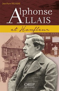 Jean-Pierre Delaune - Alphonse Allais et Honfleur.
