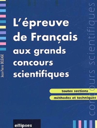 Jean-Pierre Deléage - L'épreuve de français aux grands concours scientifiques.