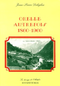 Jean-Pierre Deleglise - Orelle autrefois - 1860-1960.