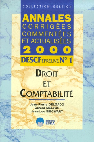 Jean-Pierre Delgado - Descf Epreuve N° 1 Droit Et Comptabilite. Annales Corrigees, Commentees Et Actualisees, Edition 2000.