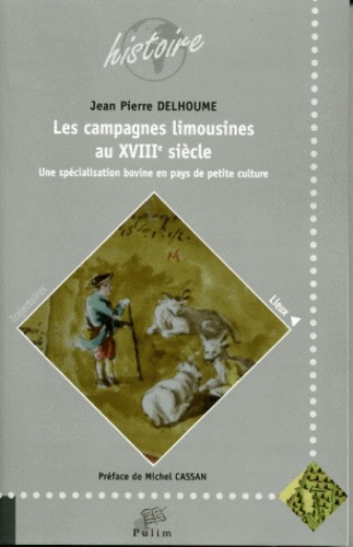 Jean-Pierre Delhoume - Les campagnes limousines au XVIIIe siècle - Une spécialisation bovine en pays de petite culture.