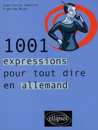 Jean-Pierre Demarche et Francine Rouby - 1001 expressions pour tout dire en allemand.