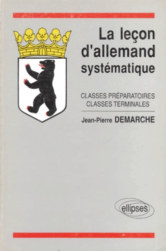 Jean-Pierre Demarche - La Leçon d'allemand systématique - Classes préparatoires, classes terminales.