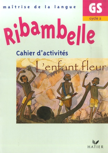 Jean-Pierre Demeulemeester et Nadine Demeulemeester - Ribambelle GS - Cahier d'activités, L'enfant fleur.