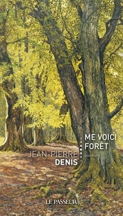 Jean-Pierre Denis - Me voici forêt.