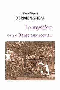 Jean-Pierre Dermenghem - Le mystère de la "Dame aux roses".