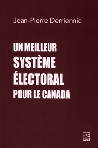 Jean-Pierre Derriennic - Un meilleur système électoral pour le Canada.
