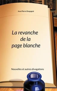 Jean-Pierre Desgagné - La revanche de la page blanche.