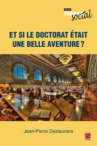 Jean-Pierre Deslauriers - Et si le doctorat était une belle aventure?.
