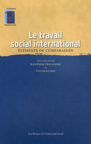 Jean-Pierre Deslauriers et Yves Hurtubise - Le travail social international - Eléments de comparaison.