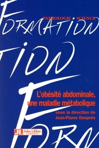 Jean-Pierre Després et Jean Dallongeville - L'obésité abdominale, une maladie métabolique.