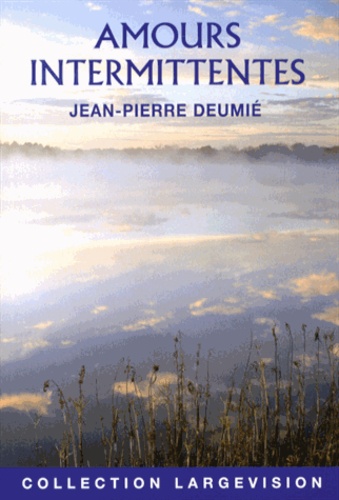 Jean-Pierre Deumié - Amours intermittentes.