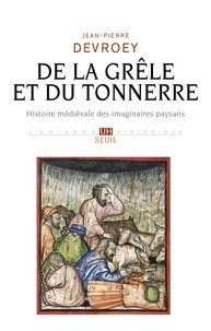 Jean-Pierre Devroey - De la grêle et du tonnerre - Histoire médiévale des imaginaires paysans.