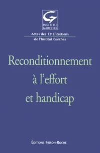 Reconditionnement A L'Effort Et Handicap. Actes Des 13emes Entretiens De L'Institut Garches