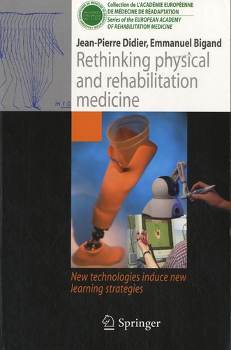 Jean-Pierre Didier et Emmanuel Bigand - Rethinking physical and rehabilitation medicine - New technologies induce new learning strategies.