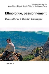 Jean-Pierre Digard et Benoit Fliche - Ethnologue, passionnément - Etudes offertes à Christian Bromberger.