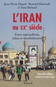 Jean-Pierre Digard et Bernard Hourcade - L'Iran au XXe siècle - Entre nationalisme, islam et mondialisation.
