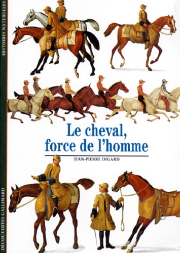 Jean-Pierre Digard - Le Cheval, Force De L'Homme.