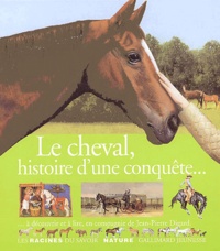 Jean-Pierre Digard - Le cheval, histoire d'une conquête....