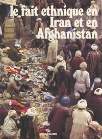 Jean-Pierre Digard - Le fait ethnique en Iran et en Afghanistan.
