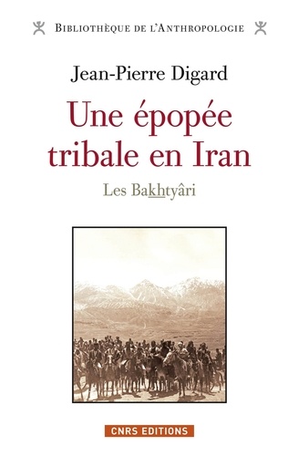 Une épopée tribale en Iran, des origines à la République islamique. Les Bakhtyâri