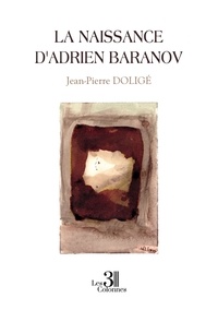Jean-Pierre Doligé - La naissance d'Adrien Baranov.