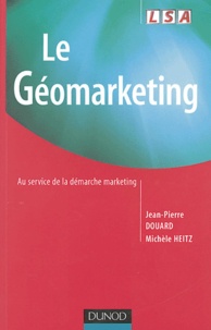 Jean-Pierre Douard et Michèle Heitz - Le Géomarketing - Au service de la démarche marketing.