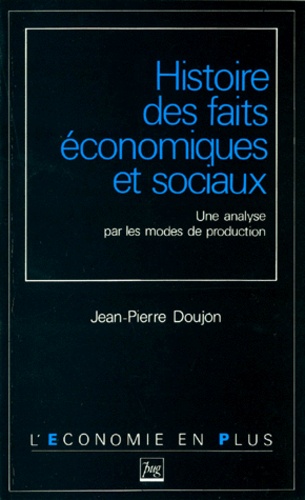 Jean-Pierre Doujon - Histoire Des Faits Economiques Et Sociaux. Une Analyse Par Les Modes De Production, Edition 1990.