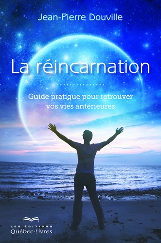 Jean-Pierre Douville - La réincarnation - Guide pratique pour retrouver vos vies antérieures.