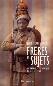 Jean-Pierre Dozon - Frères et sujets - La France et l'Afrique en perspective.