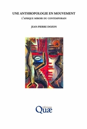 Jean-Pierre Dozon - Une anthropologie en mouvement - L'Afrique miroir du contemporain.