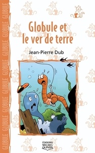 Jean-Pierre Dubé et Tristan Demers - Globule et le ver de terre.