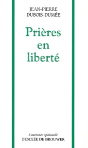 Jean-Pierre Dubois-Dumée - Prières en liberté.