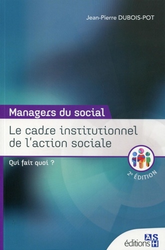 Jean-Pierre Dubois-Pot - Le cadre institutionnel de l'action sociale - Qui fait quoi ?.