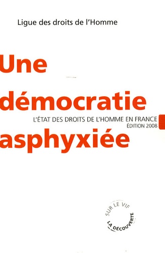 Jean-Pierre Dubois et Françoise Dumont - Une démocratie asphyxiée - L'état des droits de l'Homme en France.
