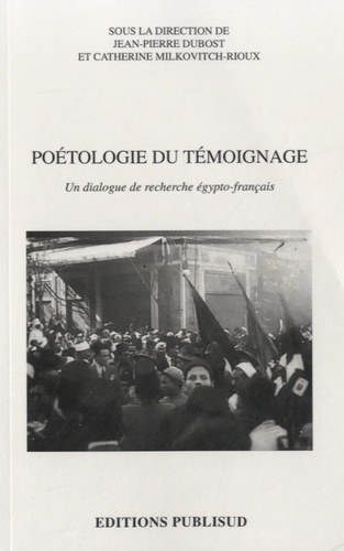 Jean-Pierre Dubost et Catherine Milkovitch-Rioux - Poétologie du témoignage - Un dialogue de recherche égypto-français.
