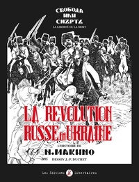 Jean-Pierre Ducret - La révolution russe en Ukraine - L'histoire de N. Makhno.