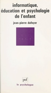 Jean-Pierre Dufoyer et Paul Fraisse - Informatique, éducation et psychologie de l'enfant.