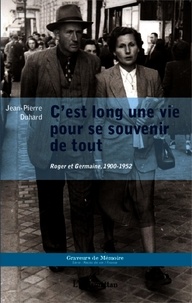 Jean-Pierre Duhard - C'est long une vie pour se souvenir de tout - Roger et Germaine, 1900-1952.