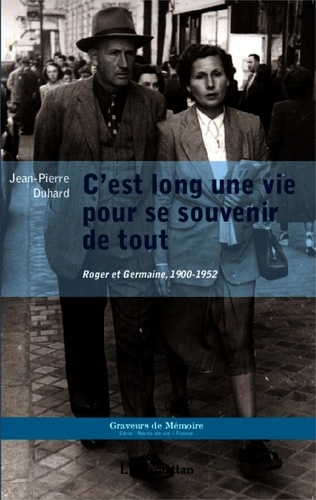 Jean-Pierre Duhard - C'est long une vie pour se souvenir de tout - Roger et Germaine, 1900-1952.